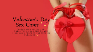 Feel the Passion With Valentine’s Day Sex Cams & Sex Chat 💖